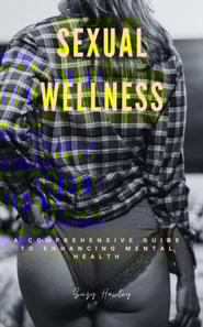 Sexual Wellness: A Comprehensive Guide to Enhancing Mental Health