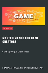 Mastering SDL for Game Creators: Crafting Unique Experiences