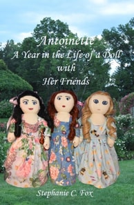 Antoinette - A Year in the Life of a Doll with Her Friends