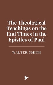 Theological Teachings on the End Times in the Epistles of Paul