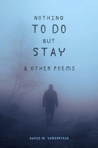 Nothing to Do but Stay and Other Poems