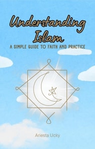 Understanding Islam: A Simple Guide to Faith and Practice