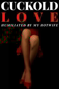 Cuckold Love - Humiliated by my Hotwife