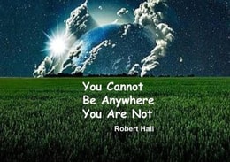 You Cannot Be Anywhere You Are Not