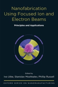 Nanofabrication Using Focused Ion and Electron Beams