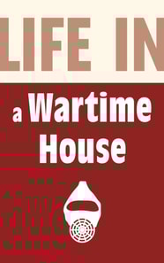 Life in a Wartime House: 1939-1945