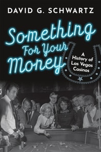 Something for Your Money: A History of Las Vegas Casinos