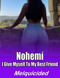 Nohemi I Give Myself to My Best Friend