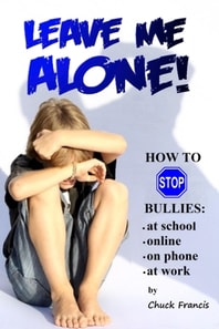 LEAVE ME ALONE!  How to Stop Bullies.