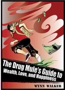 Drug Mule's Guide to Wealth, Love, and Happiness