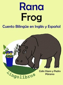 Cuento Bilingue en Espanol e Ingles: Rana - Frog. Coleccion Aprender Ingles.