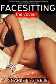 Facesitting the Voyeur - A Tale of Femdom, Female Domination, Male Humiliation, Smothering, Body Worship, Public Humiliation