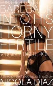 Hung Firefighter Plows Bareback Into His Horny Fertile Virgin's Tight Hole! - A Bareback Sex Taboo Erotica Short Story