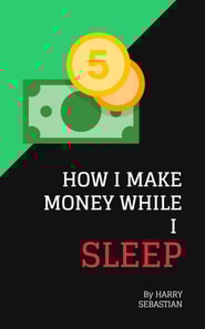 How I Make Money While I Sleep
