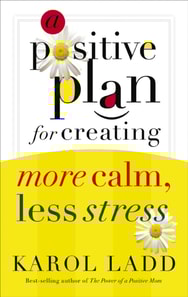 Positive Plan for Creating More Calm, Less Stress