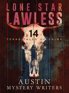 Lone Star Lawless: 14 Texas Tales of Crime