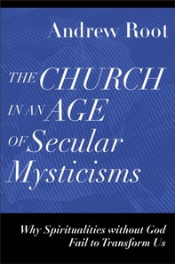 Church in an Age of Secular Mysticisms (Ministry in a Secular Age Book #6)
