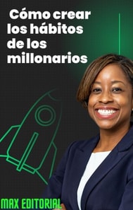  Cómo crear los hábitos de los millonarios 