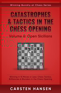 Catastrophes & Tactics in the Chess Opening - Vol 6: Open Sicilians