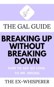 Gal Guide to Breaking Up Without Breaking Down