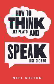 How to Think Like Plato and Speak Like Cicero