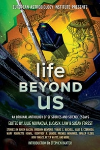 Life Beyond Us: An Original Anthology of SF Stories and Science Essays