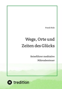Wege, Orte und Zeiten des Glücks