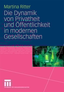 Die Dynamik von Privatheit und Öffentlichkeit in modernen Gesellschaften
