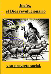 Jesús, el Dios revolucionario y su proyecto social.