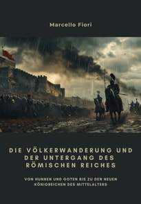 Die Völkerwanderung und der Untergang des Römischen Reiches