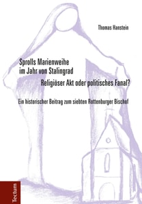Sprolls Marienweihe im Jahr von Stalingrad. Religiöser Akt oder politisches Fanal?