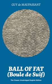 Ball of Fat (Boule de Suif) - The Classic Unabridged English Edition