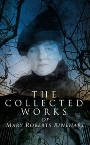 Collected Works of Mary Roberts Rinehart