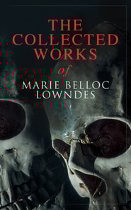 Collected Works of Marie Belloc Lowndes