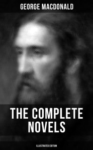 Complete Novels of George MacDonald (Illustrated Edition)