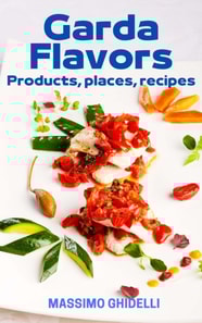 Garda Flavors: Places, Products, Recipes