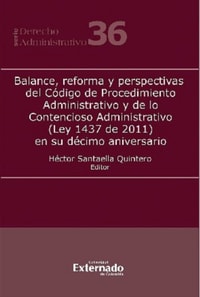 Balance, reforma y perspectivas del Codigo de Procedimiento Administrativo y de lo Contencioso Administrativo (Ley 1437 de 2011) en su decimo aniversario