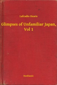 Glimpses of Unfamiliar Japan, Vol 1