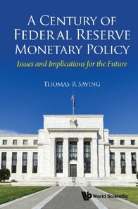 Century Of Federal Reserve Monetary Policy, A: Issues And Implications For The Future