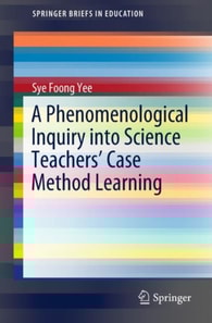 Phenomenological Inquiry into Science Teachers' Case Method Learning