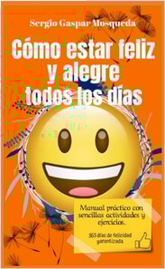 Como Estar Feliz Y Alegre Todos Los Dias. Manual Practico Con Sencillas Actividades Y Ejercicios