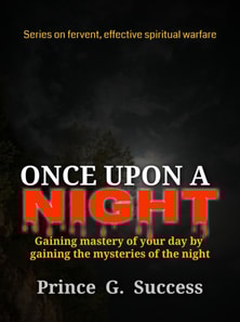 Once Upon a Night: Gaining Mastery of Your Day by Engaging the Mysteries of the Night