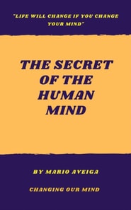 Secret of the Human Mind & &quote;Life Will Change if you Change Your Mind&quote;