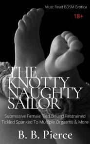 Knotty Naughty Sailor: Submissive Female Tied Bound Restrained Tickled Spanked To Multiple Orgasms & More