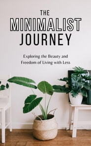 Minimalist Journey: Exploring the Beauty and Freedom of Living with Less