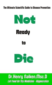 Not Ready to Die:  The Ultimate Scientific Guide to Disease Prevention