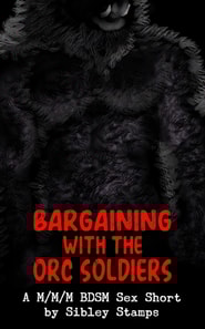 Bargaining With The Orc Soldiers: A M/M/M BDSM Sex Short