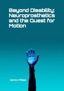Beyond Disability: Neuroprosthetics and the Quest for Motion