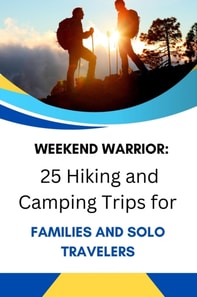 Weekend Warrior: 25 Hiking and Camping Trips for Families and Solo Travelers