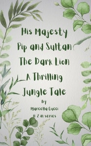 His Majesty Pip and Sultan The Dark Lion - A Thrilling Jungle Tale